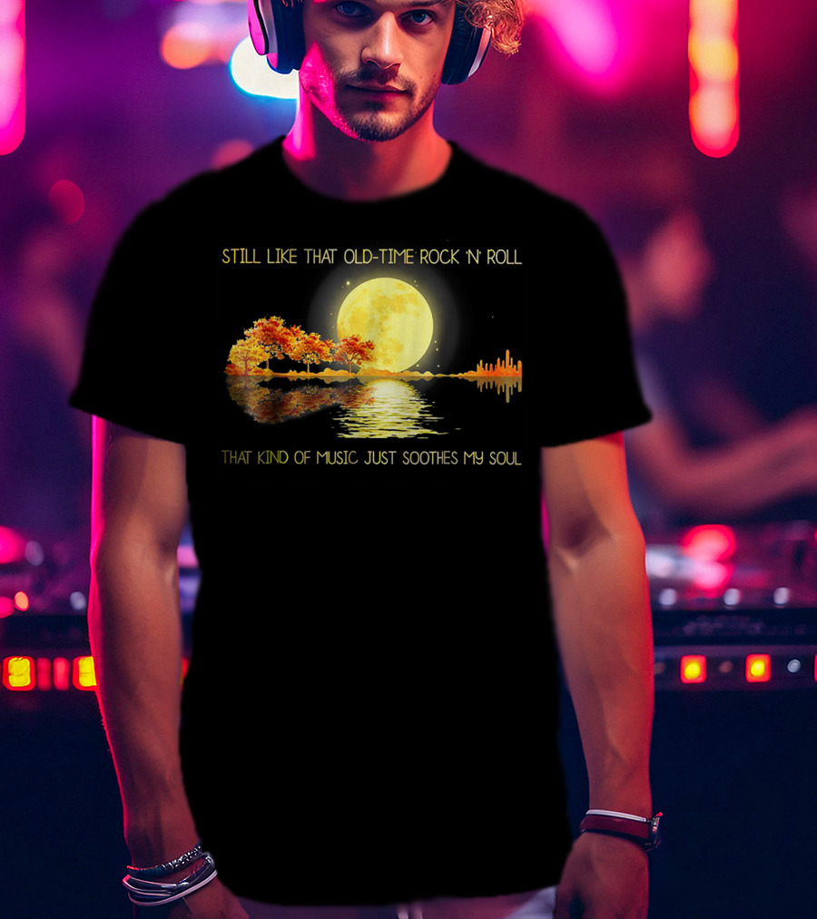 Still Like That Old Time Rock 'N' Roll That Kind Of Music Just Soothes My Soul Moonlit Reflection T-Shirt
