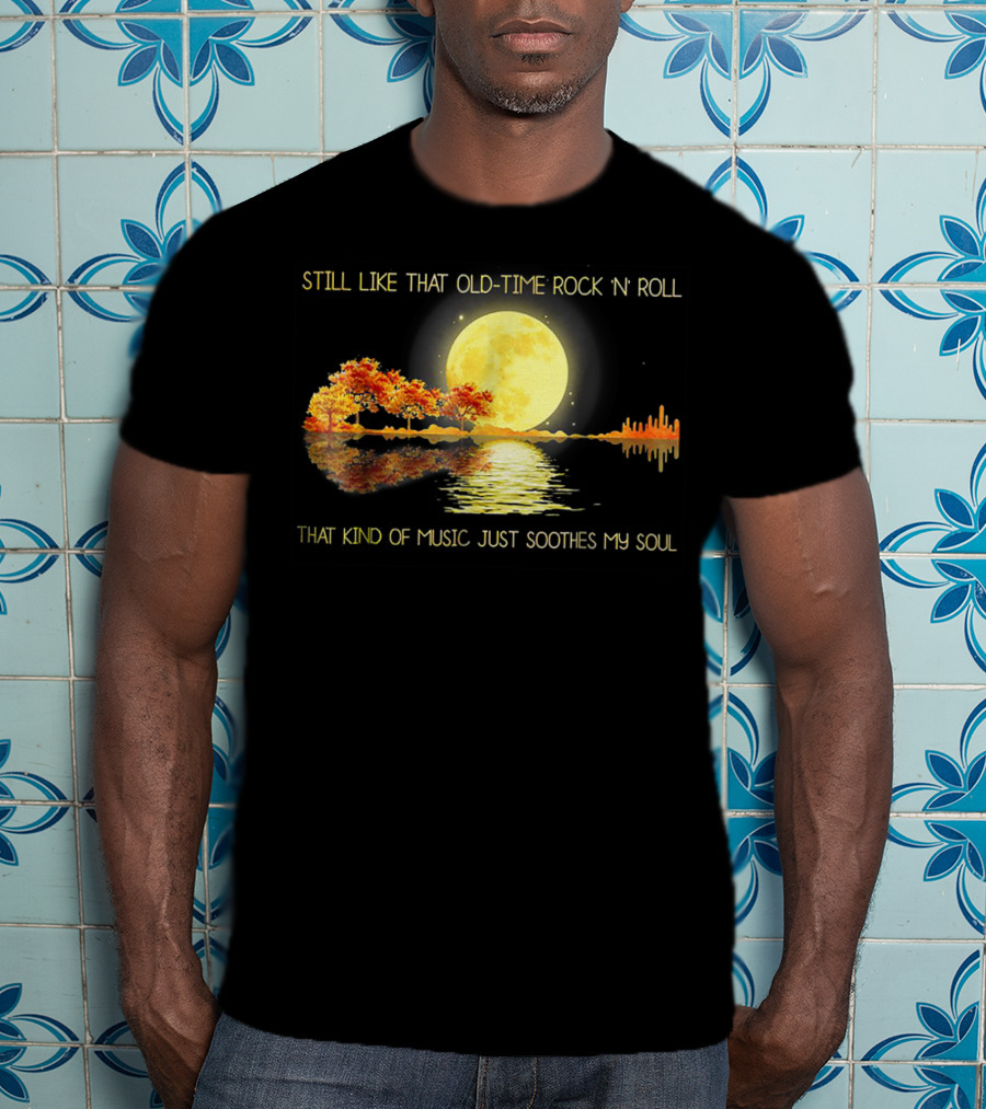 Still Like That Old Time Rock 'N' Roll That Kind Of Music Just Soothes My Soul Moonlit Reflection T-Shirt