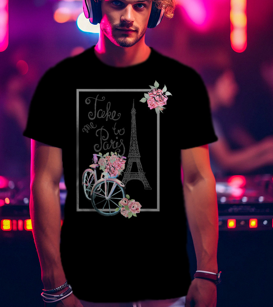 Take Me To Paris Eiffel Tower Bicycle With Roses Love Paris French T-Shirt
