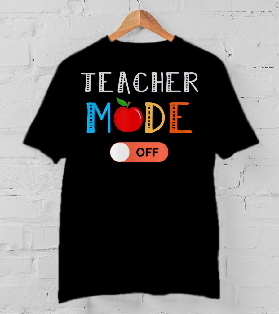 Teacher Mode Off Apple Theme Last Day Of School T-Shirt