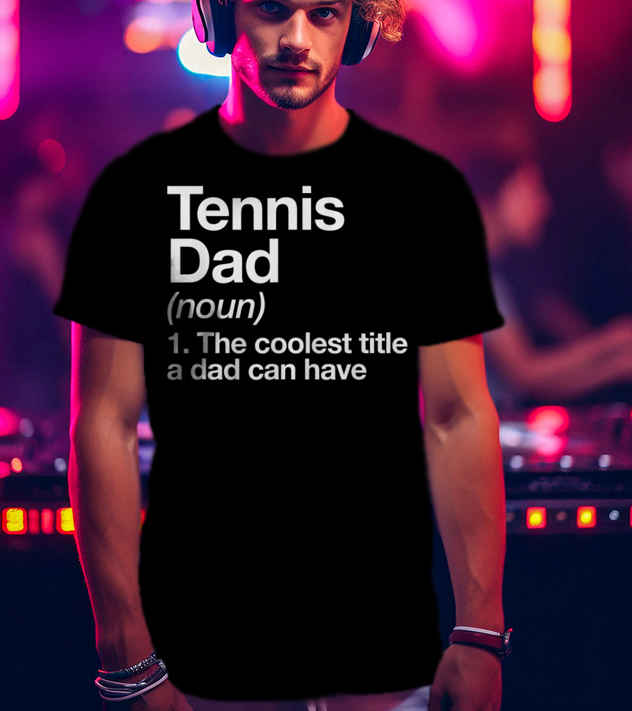 Tennis Dad Noun The Coolest Title A Dad Can Have T-Shirt