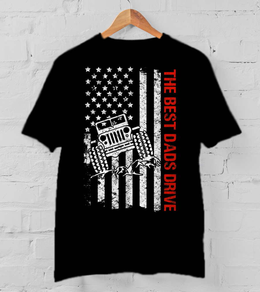 The Best Dads Drive Jeeps American Flag Patriotic T-Shirt
