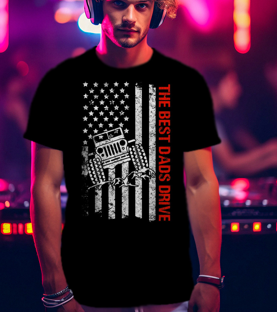 The Best Dads Drive Jeeps American Flag Patriotic T-Shirt