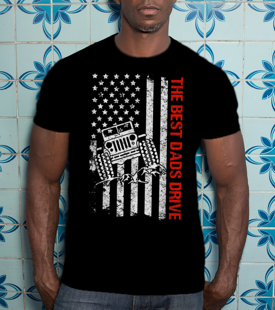 The Best Dads Drive Jeeps American Flag Patriotic T-Shirt