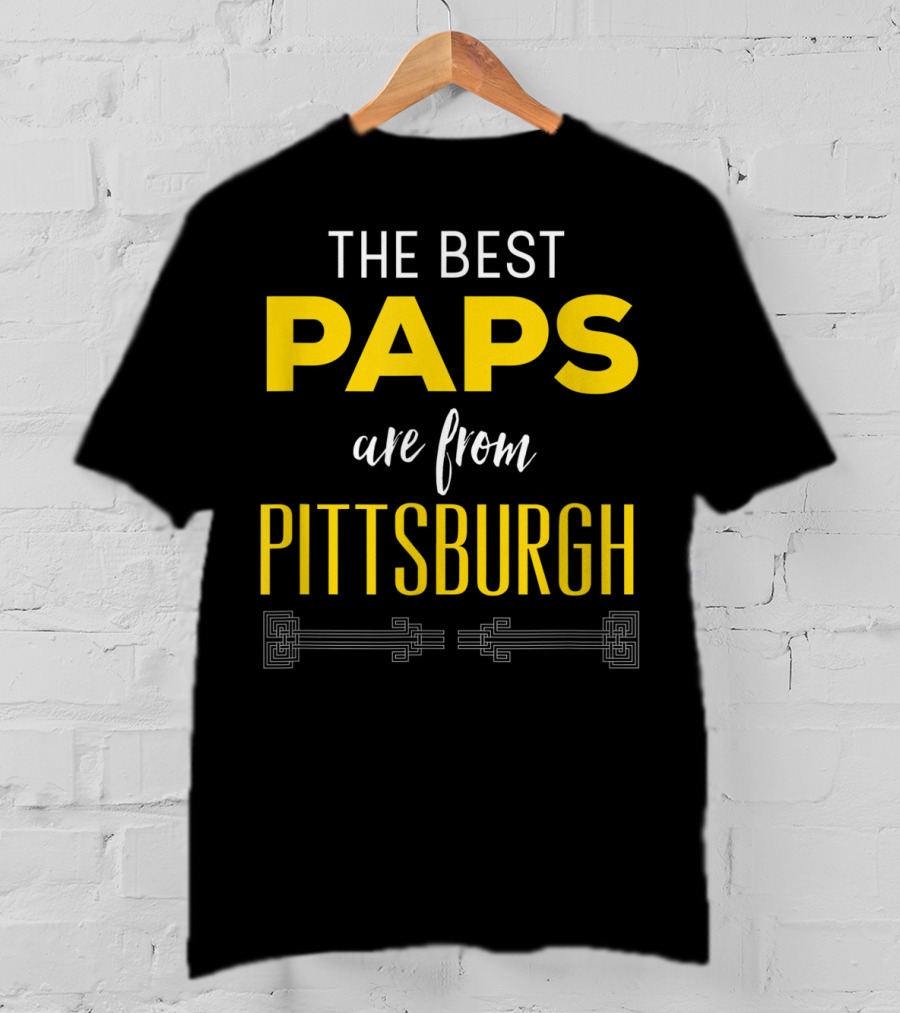 The Best Paps Are From Pittsburgh T-Shirt