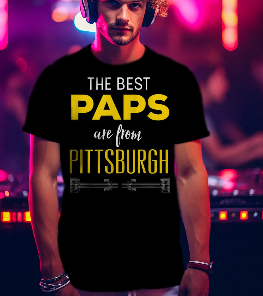 The Best Paps Are From Pittsburgh T-Shirt