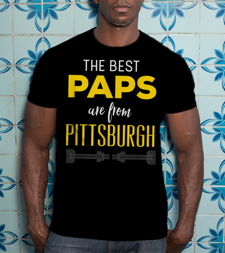 The Best Paps Are From Pittsburgh T-Shirt
