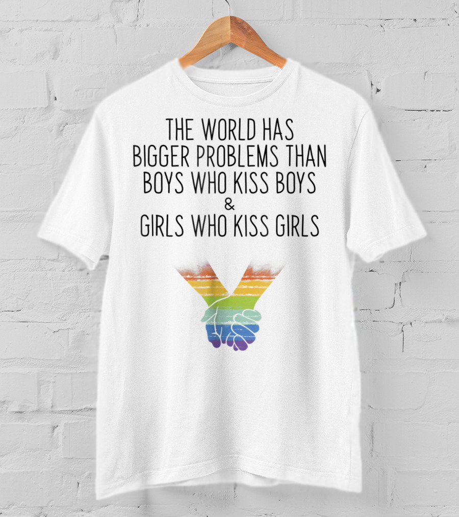 The World Has Bigger Problems Than Boys Who Kiss Boys And Girls Who Kiss Girls Rainbow Holding Hands T-Shirt