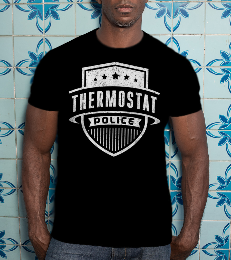 Thermostat Police Badge Funny Father's Day Dad T-Shirt