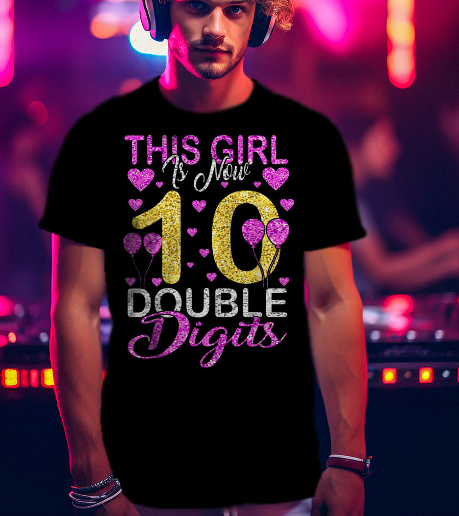 This Girl Is Now 10 Double Digits With Hearts And Balloons T-Shirt