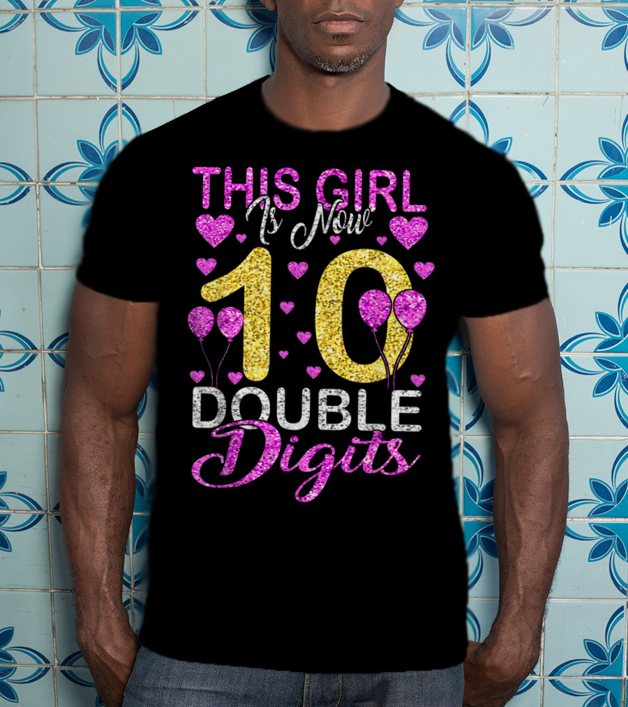This Girl Is Now 10 Double Digits With Hearts And Balloons T-Shirt