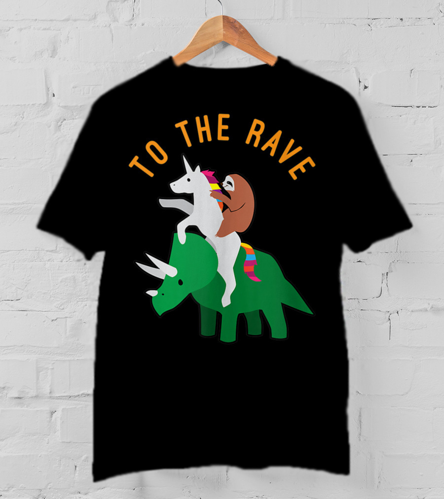 To The Rave Unicorn Sloth Riding Dinosaur EDM Funny T-Shirt