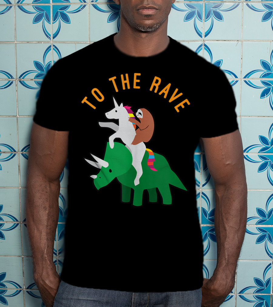 To The Rave Unicorn Sloth Riding Dinosaur EDM Funny T-Shirt