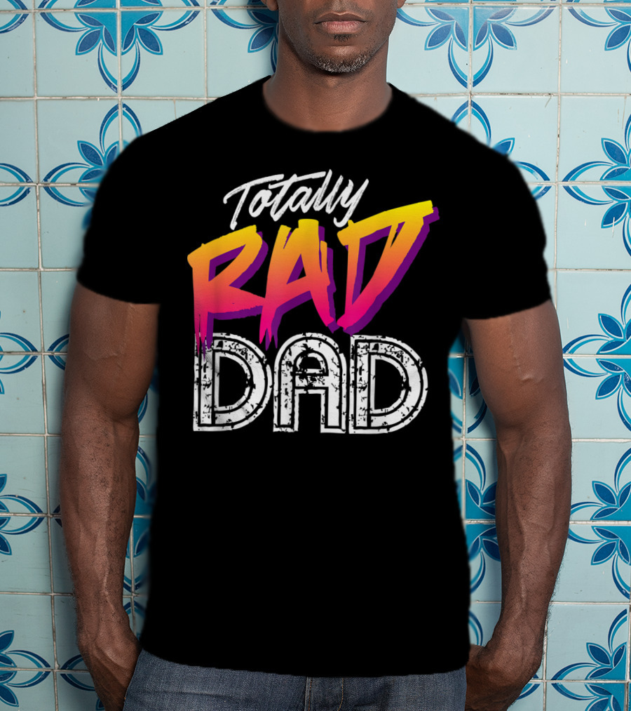 Totally Rad Dad 80s T-Shirt