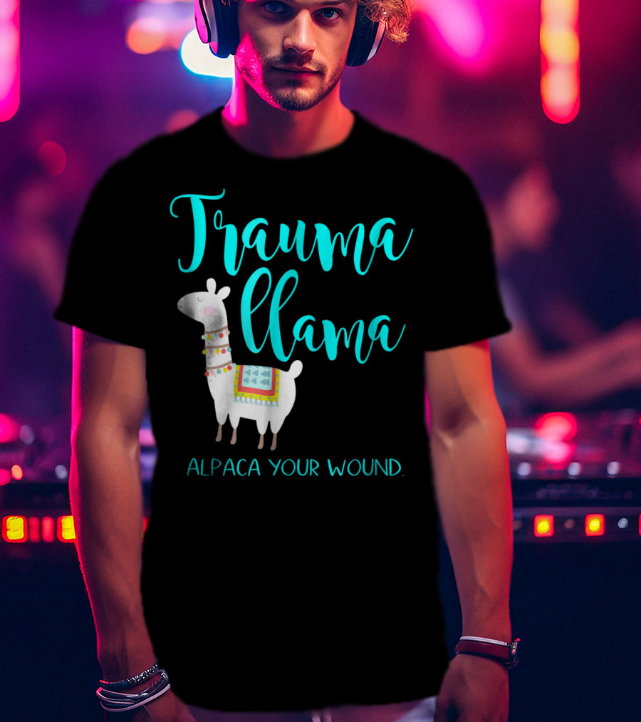 Trauma Llama Alpaca Your Wound Nurse Pun Funny ER Nurse Alpa T-Shirt
