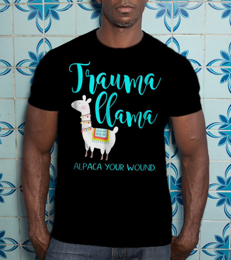 Trauma Llama Alpaca Your Wound Nurse Pun Funny ER Nurse Alpa T-Shirt