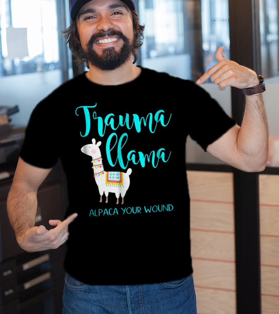 Trauma Llama Alpaca Your Wound Nurse Pun Funny ER Nurse Alpa T-Shirt