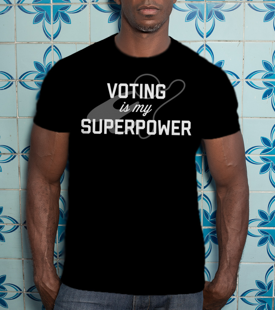 Voting Is My Superpower Political Superhero Influence T-Shirt
