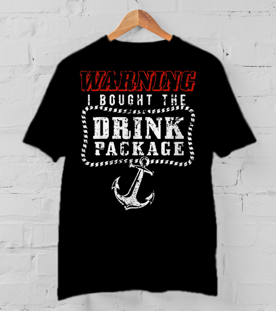Warning I Bought The Drink Package With Anchor T-Shirt