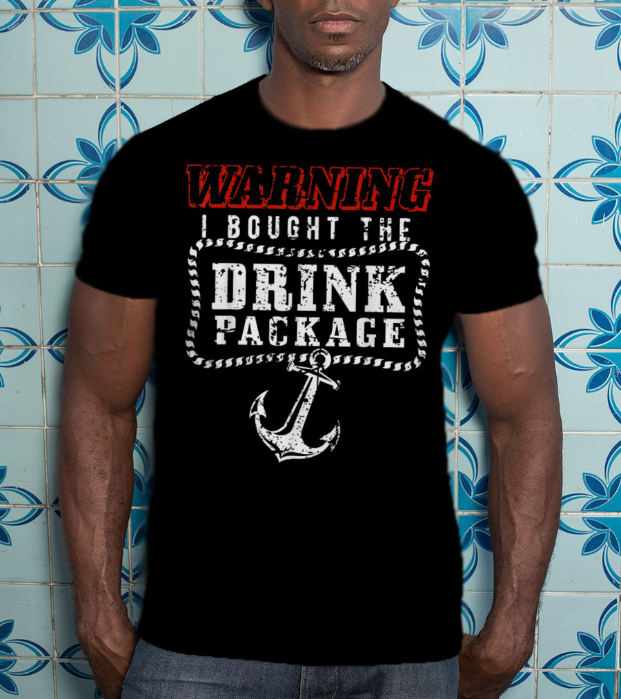 Warning I Bought The Drink Package With Anchor T-Shirt