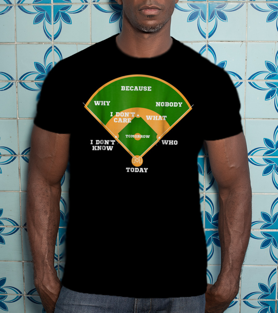 Because Nobody Why I Don't Care What I Don't Know Who Tomorrow Today T-Shirt