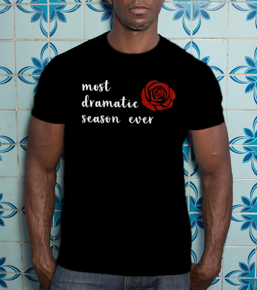 Most Dramatic Season Ever Bachelorette Rose T-Shirt