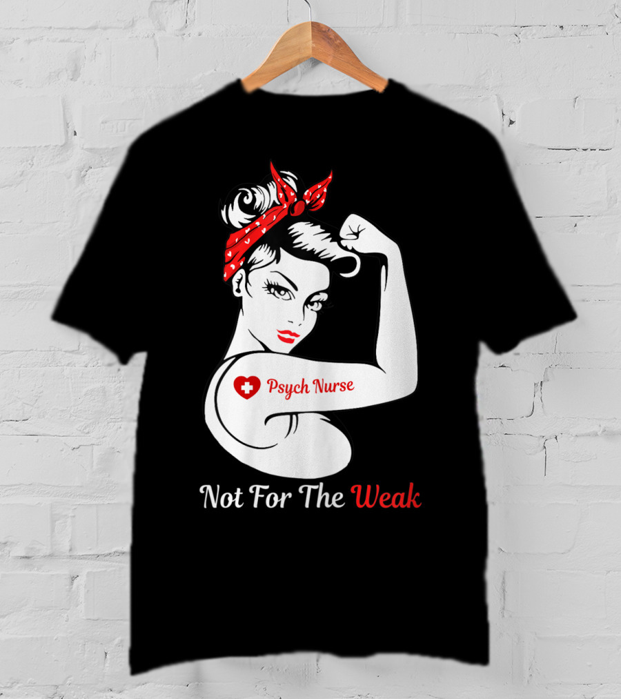 Psych Nurse Not For The Weak Rosie The Riveter T-Shirt