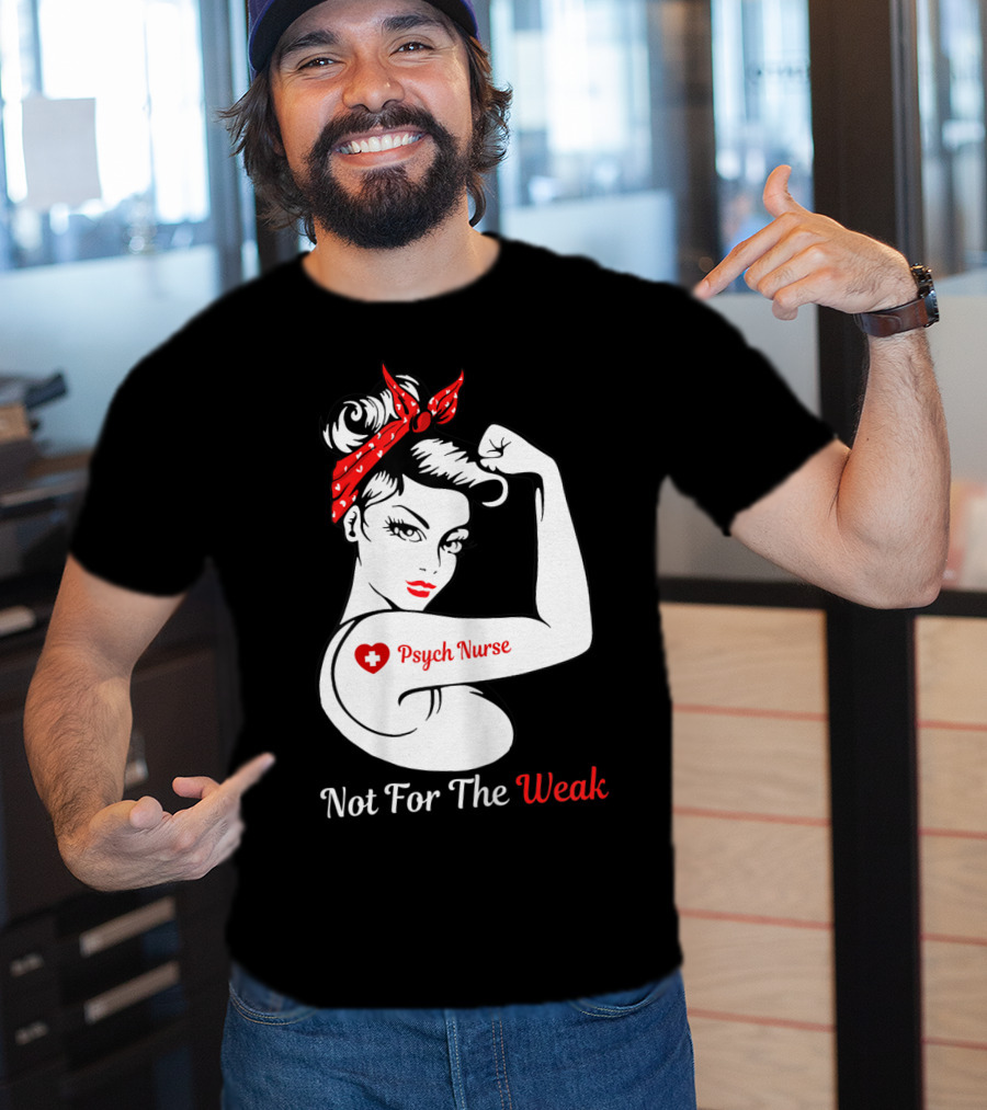 Psych Nurse Not For The Weak Rosie The Riveter T-Shirt