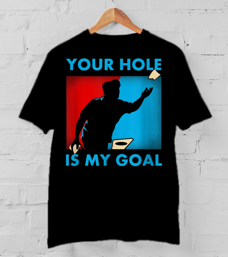 Your Hole Is My Goal Cornhole Tournament T-Shirt