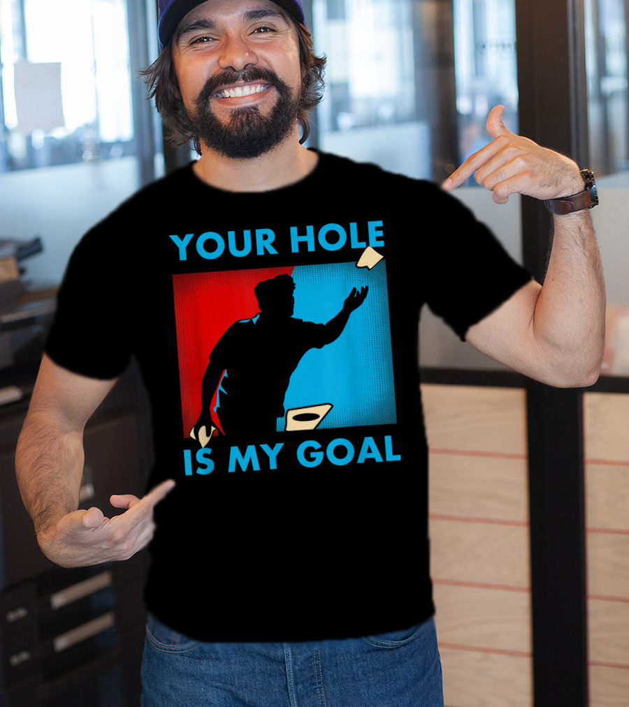 Your Hole Is My Goal Cornhole Tournament T-Shirt
