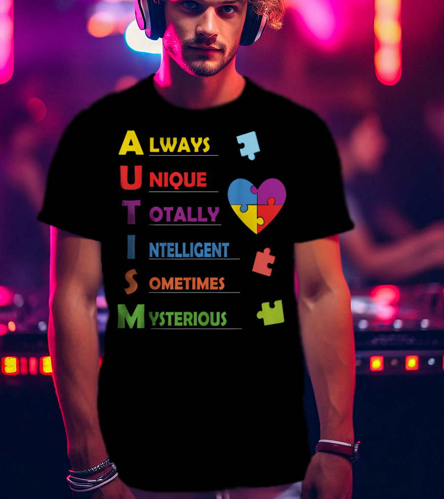 Always Unique Totally Intelligent Sometimes Mysterious Autism Awareness Heart Puzzle Piece T-Shirt