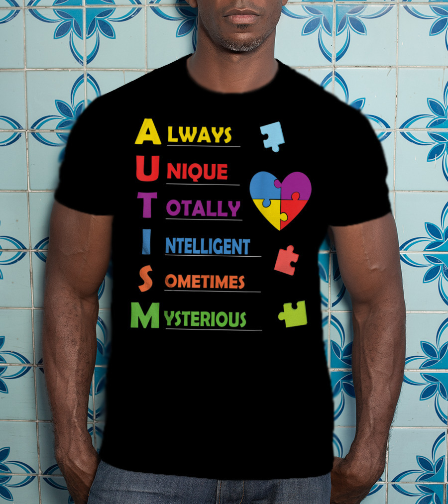 Always Unique Totally Intelligent Sometimes Mysterious Autism Awareness Heart Puzzle Piece T-Shirt