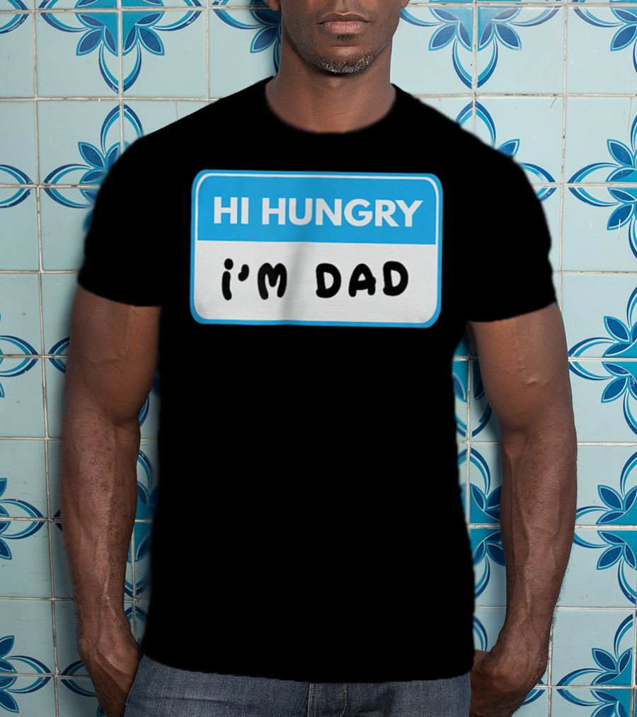 Hi Hungry I'm Dad Funny Dad Joke Label T-Shirt