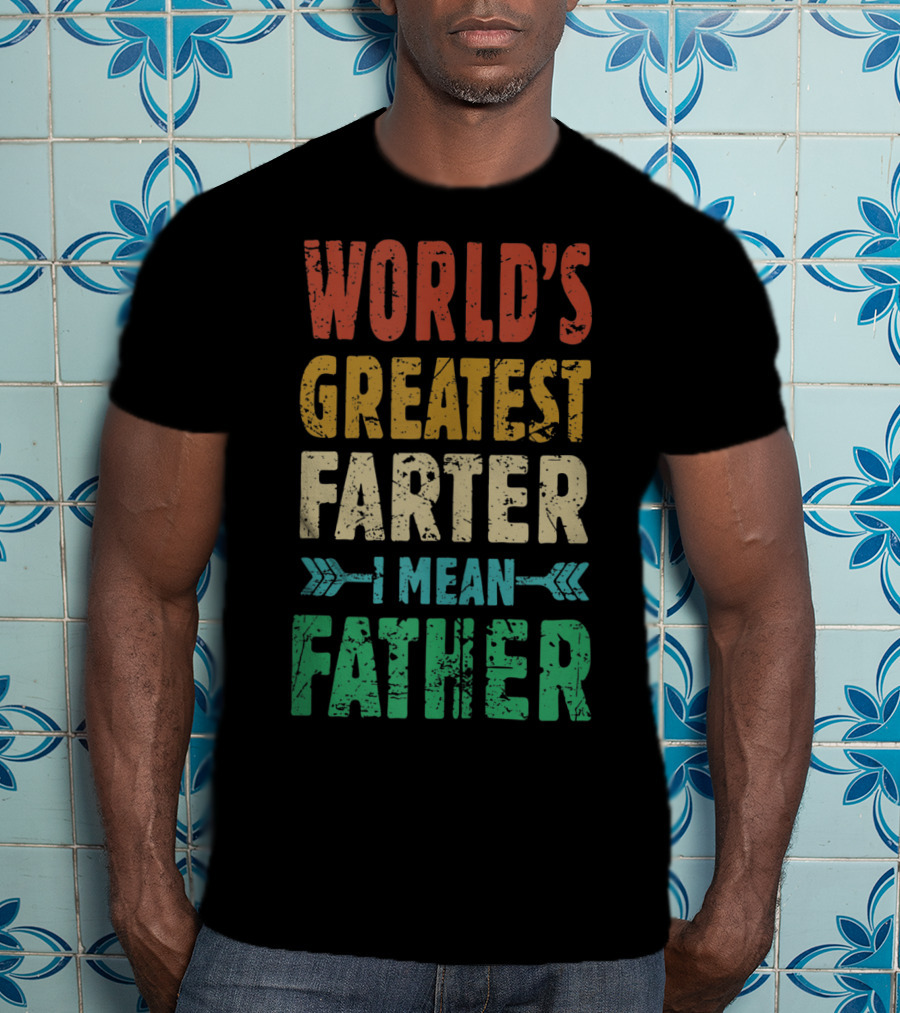 World's Greatest Farter I Mean Father T-Shirt