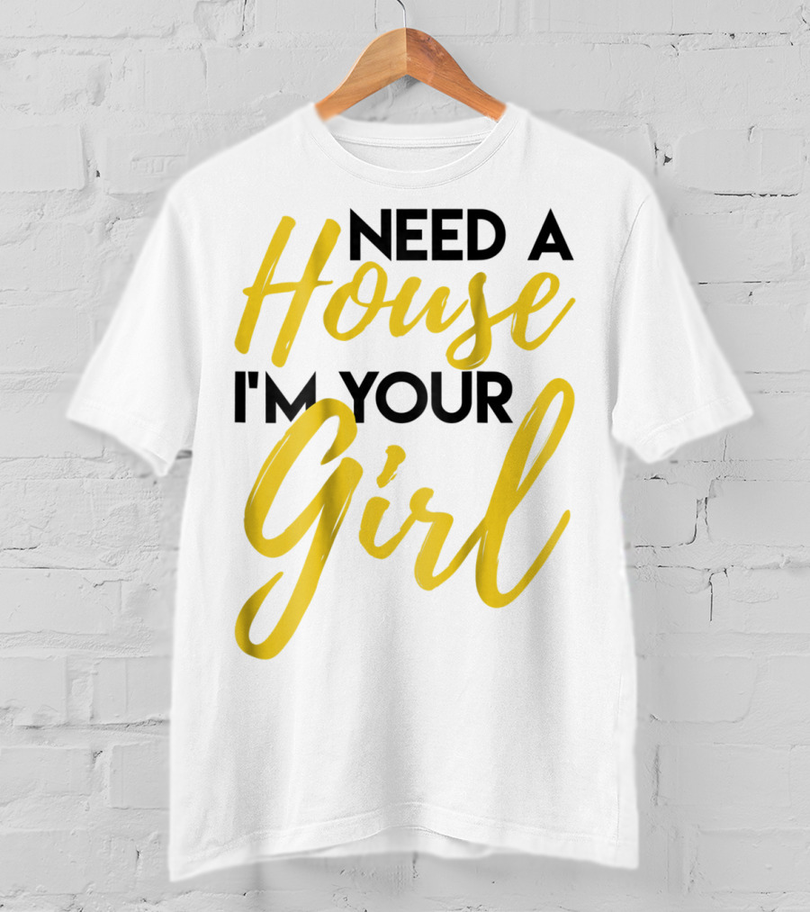 Need A House I'm Your Girl Real Estate Investor T-Shirt