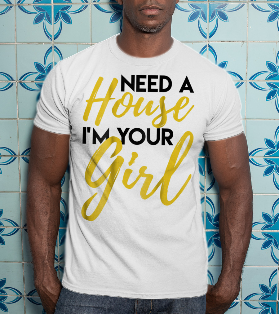 Need A House I'm Your Girl Real Estate Investor T-Shirt
