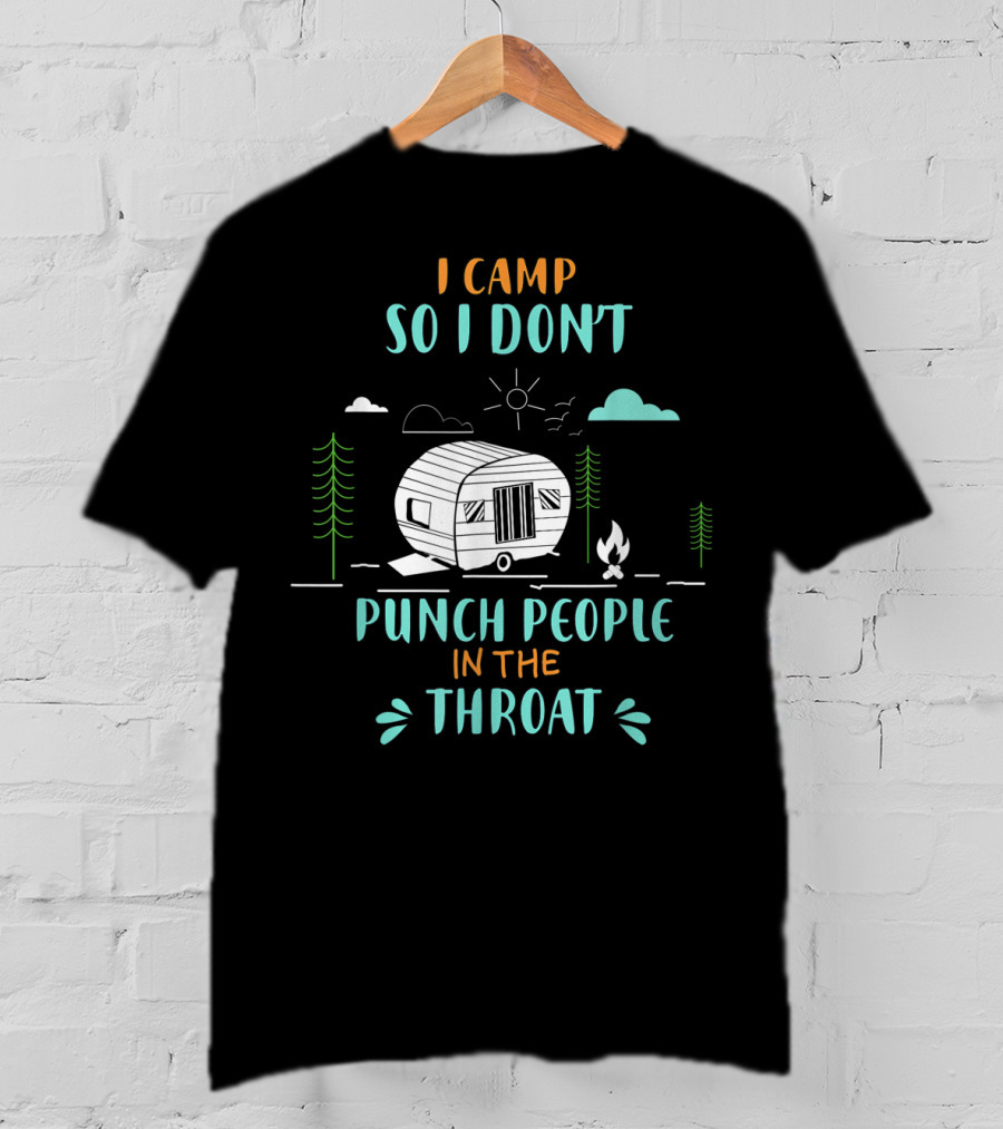 I Camp So I Don't Punch People In The Throat Camper And Campfire Scene T-Shirt