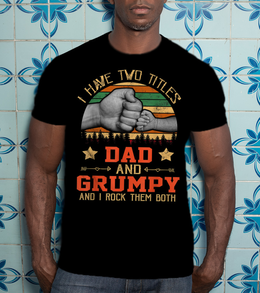 I Have Two Titles Dad And Grumpy Grandpa And I Rock Them Both Fist Bump Retro Vintage Stars T-Shirt