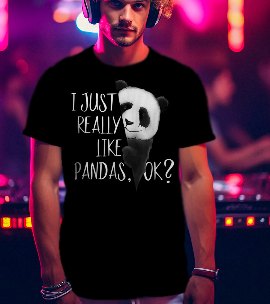 I Just Really Like Pandas OK Cute I Love Pandabea T-Shirt