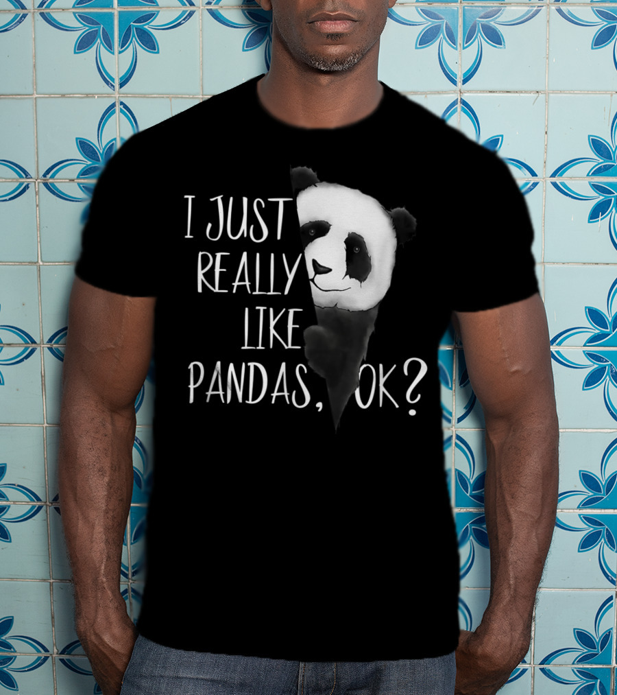 I Just Really Like Pandas OK Cute I Love Pandabea T-Shirt