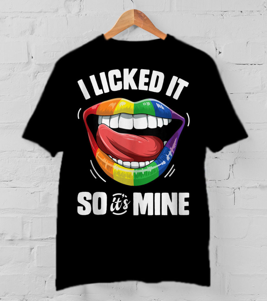 I Licked It So It's Mine Funny Lesbian Gay Pride Rainbow Lips T-Shirt