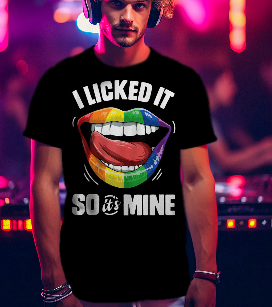 I Licked It So It's Mine Funny Lesbian Gay Pride Rainbow Lips T-Shirt