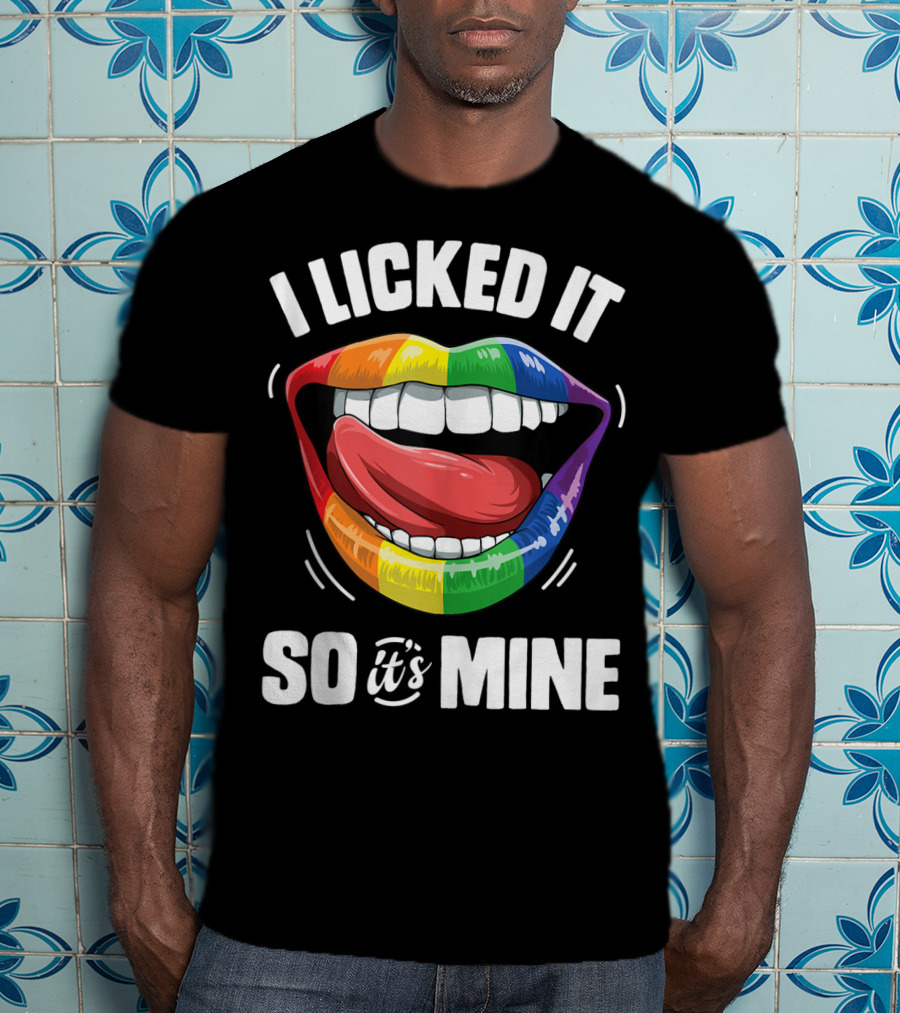 I Licked It So It's Mine Funny Lesbian Gay Pride Rainbow Lips T-Shirt