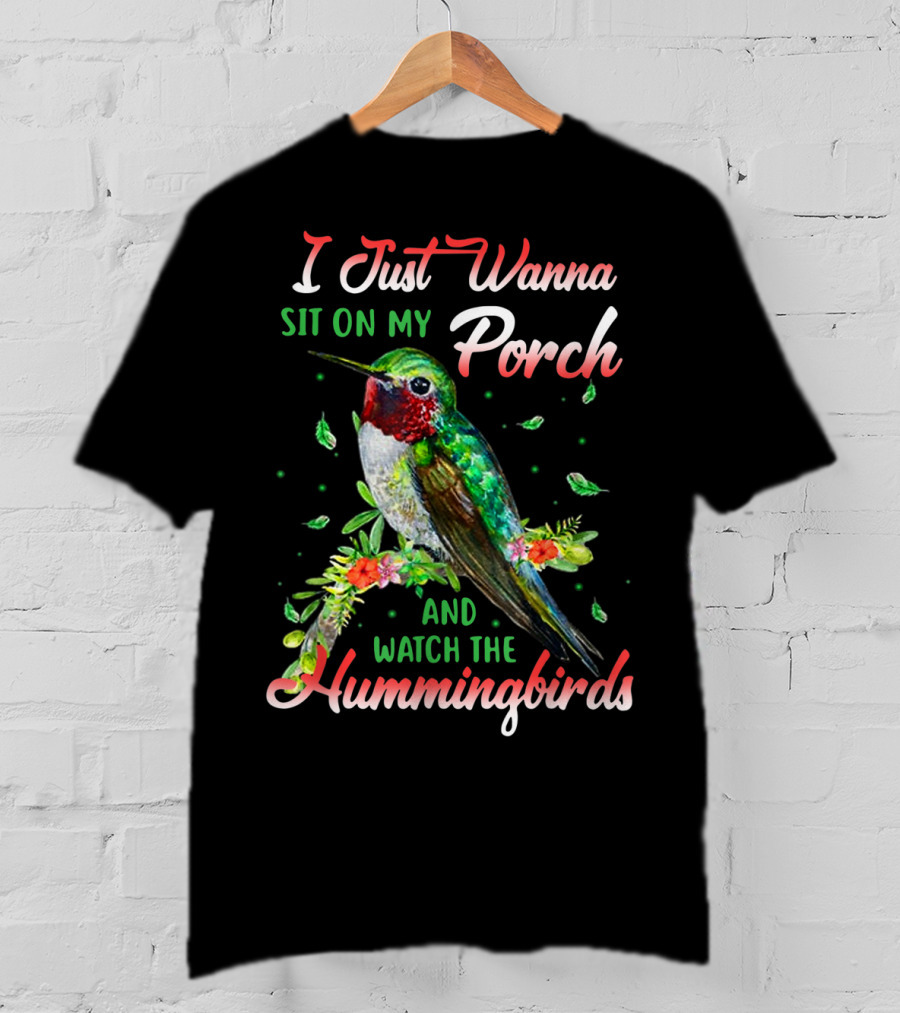 I Just Wanna Sit On My Porch And Watch The Hummingbirds T-Shirt