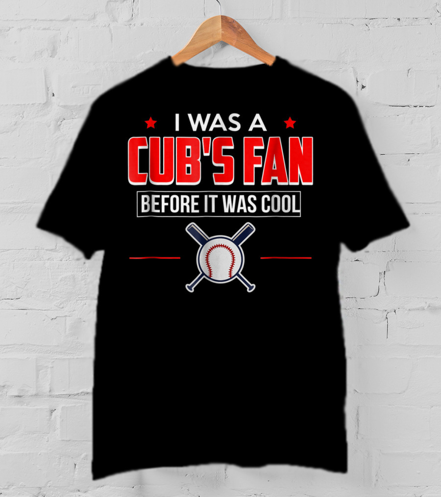 I Was A Cub's Fan Before It Was Cool Baseball Bats And Ball T-Shirt