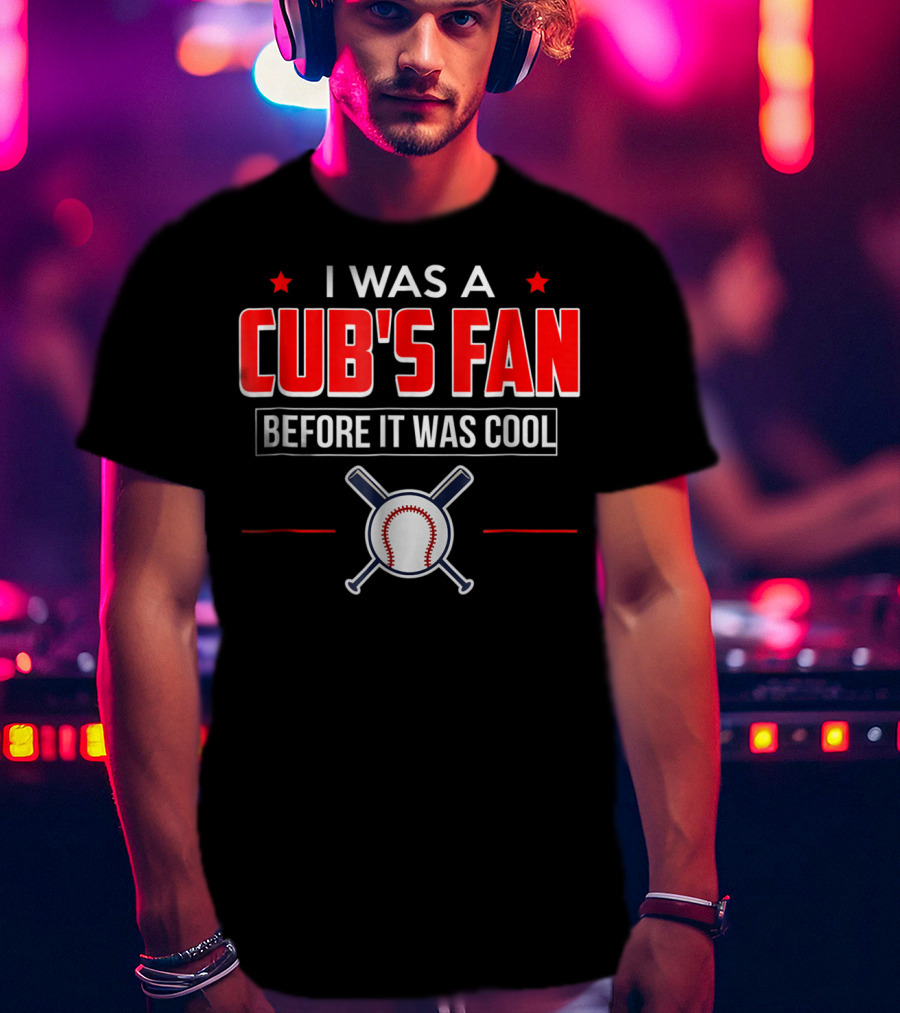 I Was A Cub's Fan Before It Was Cool Baseball Bats And Ball T-Shirt