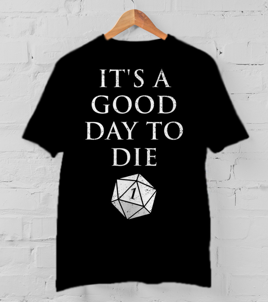 It's A Good Day To Die RPG D20 Dice Roll One T-Shirt
