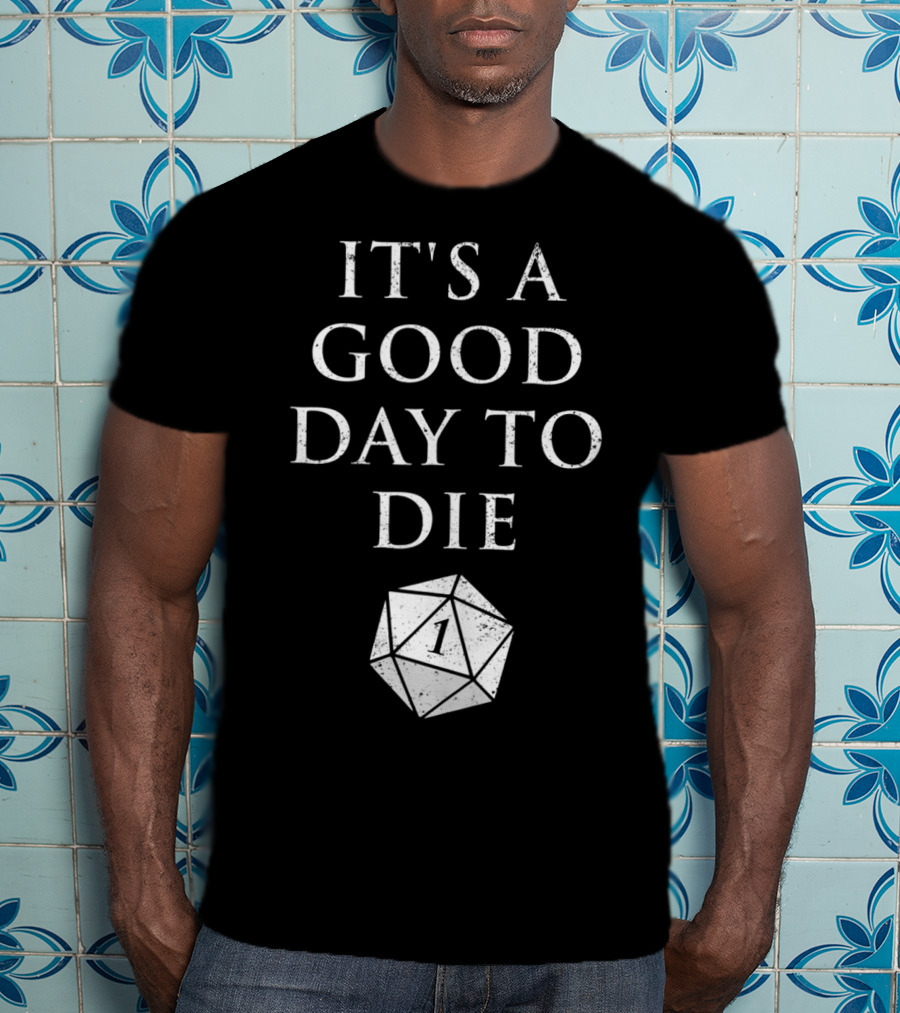 It's A Good Day To Die RPG D20 Dice Roll One T-Shirt