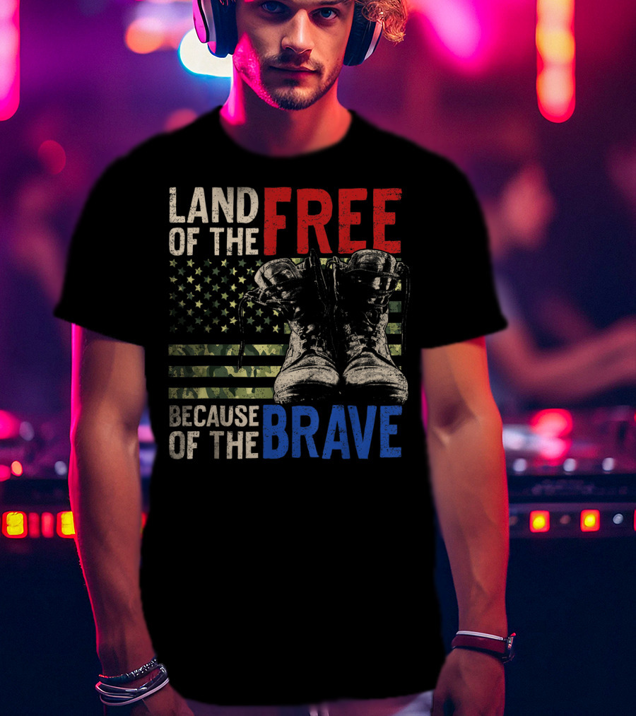 Land Of The Free Because Of The Brave American Flag And Military Boots T-Shirt