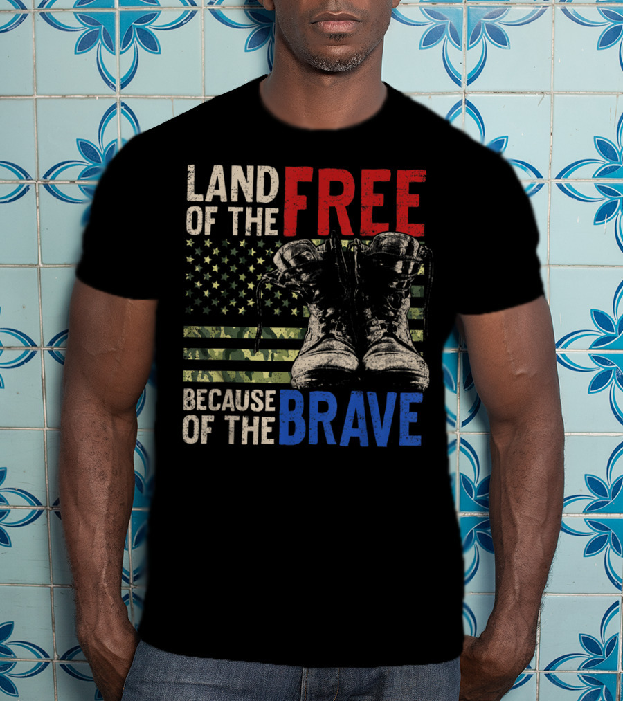 Land Of The Free Because Of The Brave American Flag And Military Boots T-Shirt